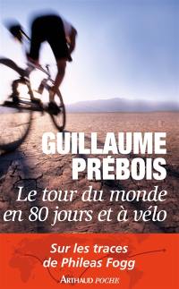 Le tour du monde en 80 jours et à vélo : récit : sur les traces de Philéas Fogg