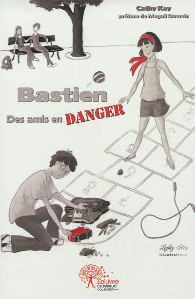 Bastien. Des amis en danger