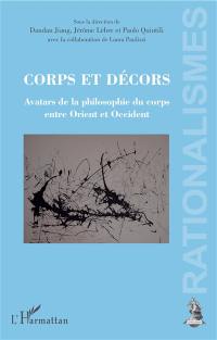 Corps et décors : avatars de la philosophie du corps entre Orient et Occident