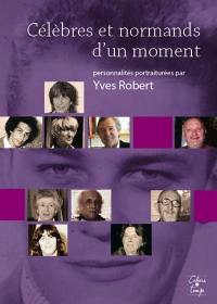 Célèbres et Normands d'un moment : personnalités portraiturées