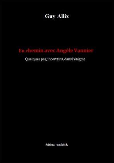 En chemin avec Angèle Vannier : quelques pas, incertains, dans l'énigme