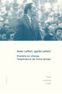 Avec Lefort, après Lefort : prendre en charge l'expérience de notre temps : actes du colloque tenu à l'Imec et à l'université de Caen Normandie, 7-9 juin 2016