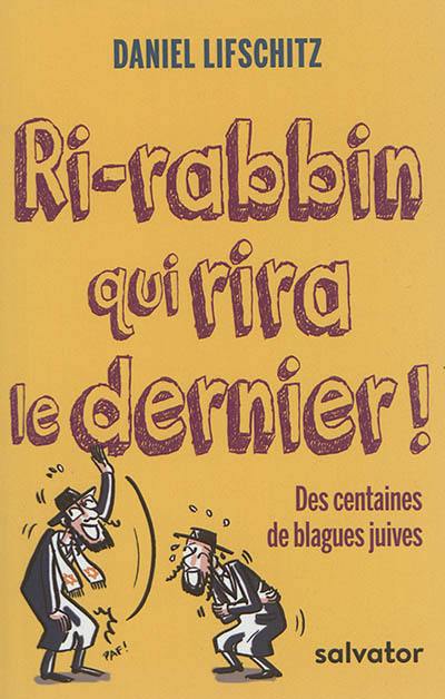 Ri-rabbin qui rira le dernier ! : des centaines de blagues juives