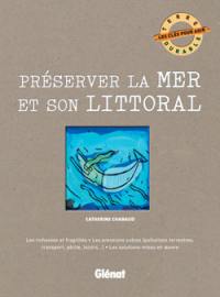 Préserver la mer et son littoral : les richesses et fragilités, les pressions subies (pollutions terrestres, transport, pêche, loisirs...), les solutions mises en oeuvre