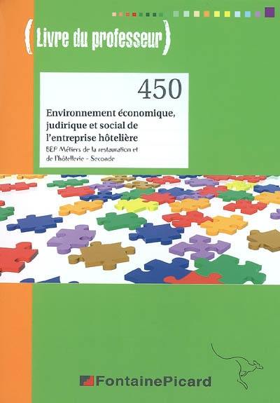 Environnement économique, juridique et social de l'entreprise hôtelière, BEP métiers de la restauration et de l'hôtellerie, seconde : livre du professeur