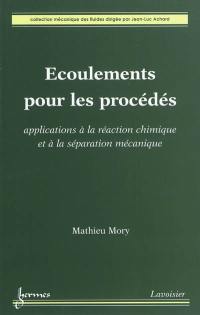 Ecoulements pour les procédés : applications à la réaction chimique et à la séparation mécanique