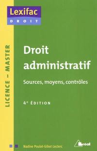 Droit administratif : sources, moyens, contrôles : licence, master