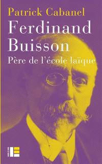 Ferdinand Buisson : père de l'école laïque