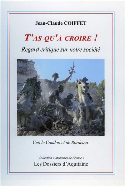 T'as qu'à croire ! : regard critique sur notre société