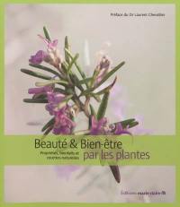 Beauté et bien-être par les plantes : propriétés, bienfaits et recettes naturelles