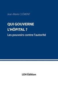 Qui gouverne l'hôpital ? : les pouvoirs contre l'autorité