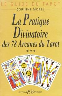 Le Guide du tarot. Vol. 3. La Pratique divinatoire : des 78 arcanes du tarot