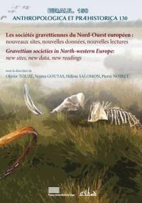 Les sociétés gravettiennes du Nord-Ouest européen : nouveaux sites, nouvelles données, nouvelles lectures. Gravettian societies in North-western Europe : new sites, new data, new readings : actes du colloque international Le Nord-Ouest européen au Gravettien, apports des travaux récents à la compréhension des sociétés et de leurs environnements (Université de Liège, 12-13 avril 2018)