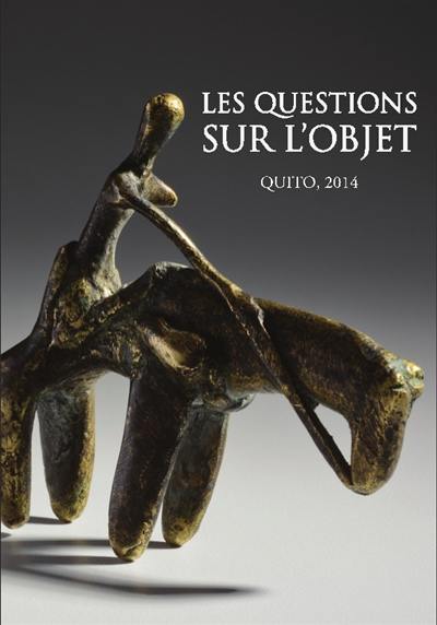 Les questions sur l'objet : actes du colloque, Quito, du 21 au 24 avril 2014