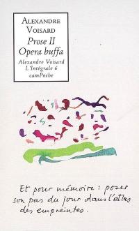 Alexandre Voisard : l'intégrale. Vol. 6. Prose 2 : opera buffa