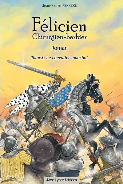 Félicien : chirurgien-barbier. Vol. 3. Le chevalier manchot