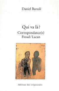 Qui va là ? : correspondance(s) Freud-Lacan, tome III : suivie d'un entretien filmé