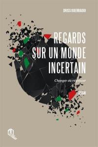 Regards sur un monde incertain : changer ou régresser : essai