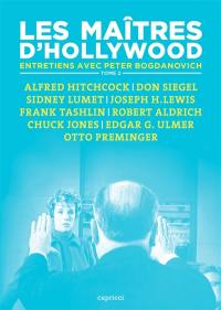 Les maîtres d'Hollywood : entretiens avec Peter Bogdanovich. Vol. 2. Alfred Hitchcock, Don Siegel, Sidney Lumet, Joseph H. Lewis, Frank Tashlin, Robert Aldrich, Chuck Jones, Edgar G. Ulmer, Otto Preminger