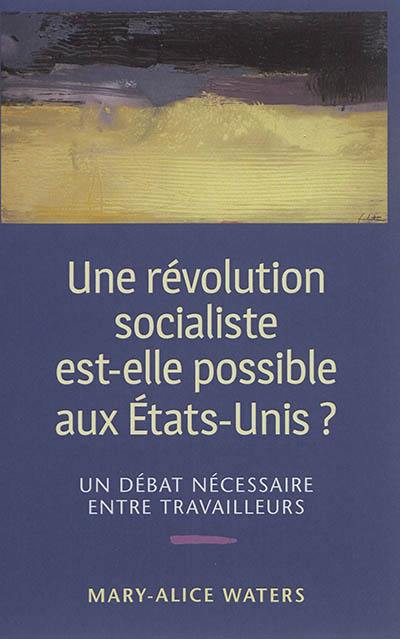 Une révolution socialiste est-elle possible aux Etats-Unis ? : un débat nécessaire entre travailleurs