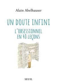 Un doute infini : l'obsessionnel en 40 leçons