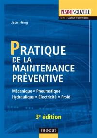 Pratique de la maintenance préventive : mécanique, pneumatique, hydraulique, électricité, froid