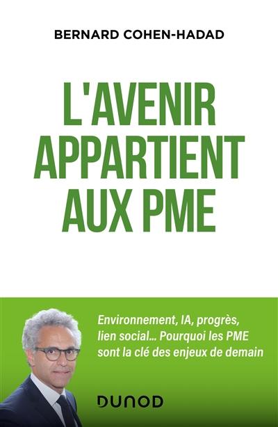 L'avenir appartient aux PME : environnement, IA, progrès, lien social... : pourquoi les PME sont la clé des enjeux de demain