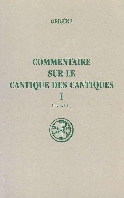 Commentaire sur le Cantique des Cantiques. Vol. 1. Livres I-II