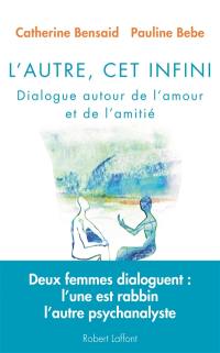 L'autre, cet infini : dialogue autour de l'amour et de l'amitié