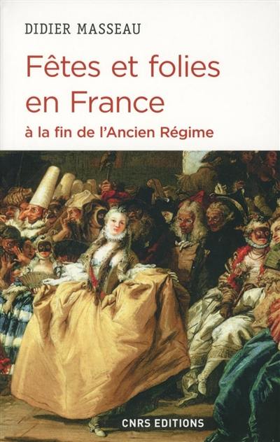 Fêtes et folies en France à la fin de l'Ancien Régime