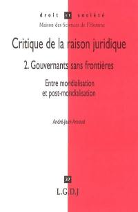 Critique de la raison juridique. Vol. 2. Gouvernants sans frontières : entre mondialisation et post-mondialisation