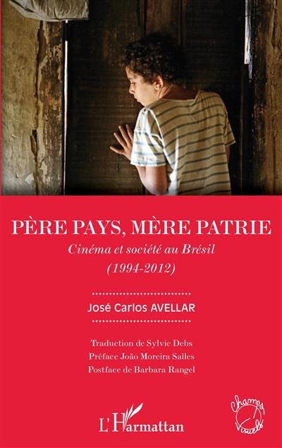 Père pays, mère patrie : cinéma et société au Brésil : 1994-2012