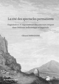 La cité des spectacles permanents : organisation et organisateurs des concours civiques dans l'Athènes hellénistique et impériale