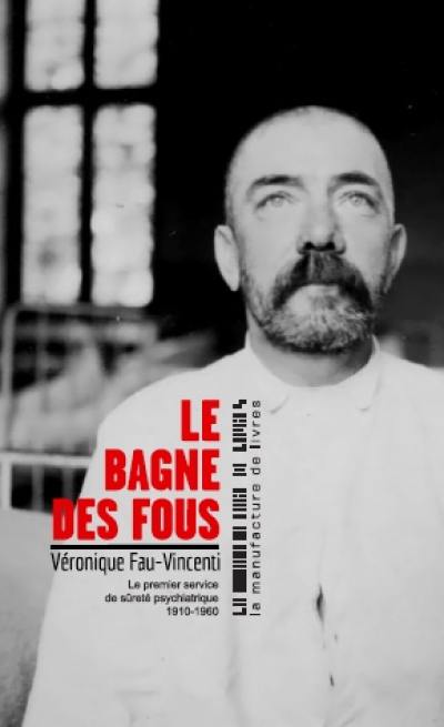 Le bagne des fous : le premier service de sûreté psychiatrique, 1910-1960