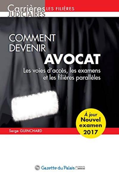 Comment devenir avocat : les voies d'accès, les examens et les filières parallèles : l'examen des IEJ pour entrer dans un CRFPA, l'examen du CAPA, les voies d'accès des juristes et avocats européens, l'examen réservé aux avocats étrangers