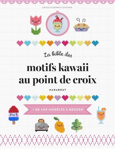 La bible des motifs kawaii au point de croix : + de 400 modèles à broder