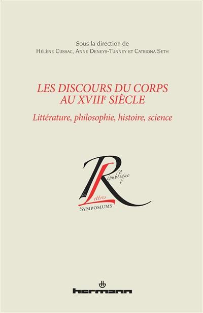 Les discours du corps au XVIIIe siècle : littérature, philosophie, histoire, science