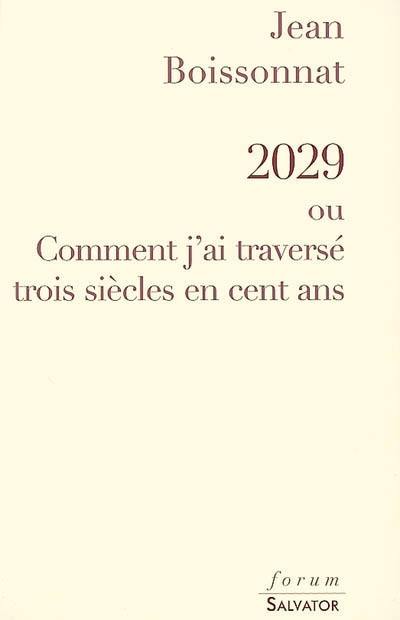 2029 ou Comment j'ai traversé trois siècles en cent ans