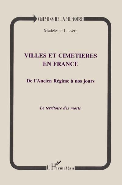 Villes et cimetières en France de l'Ancien Régime à nos jours : le territoire des morts