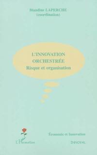 L'innovation orchestrée : risque et organisation