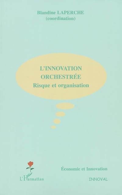 L'innovation orchestrée : risque et organisation