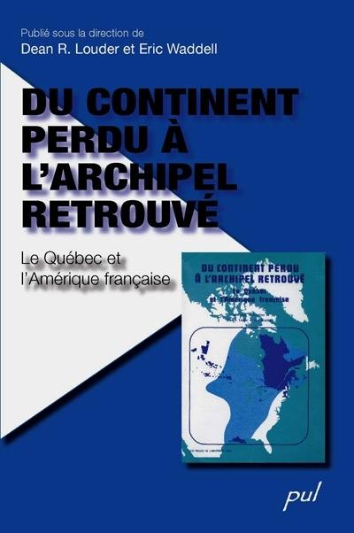 Du continent perdu à l'archipel retrouvé : le Québec et l'Amérique française