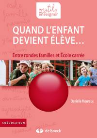 Quand l'enfant devient élève... : entre rondes familles et école carrée