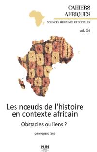 Les noeuds de l'histoire en contexte africain : obstacles ou liens ?