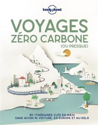 Voyages zéro carbone (ou presque) : 80 itinéraires clés en main sans avion ni voiture, en Europe et au-delà