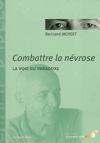 Combattre la névrose : la voie du paradoxe