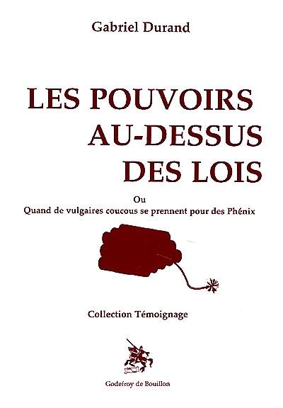 Les pouvoirs au-dessus des lois ou Quand de vulgaires coucous se prennent pour des phénix