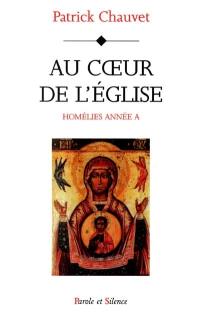 Au cœur de l'Eglise : homélies année A