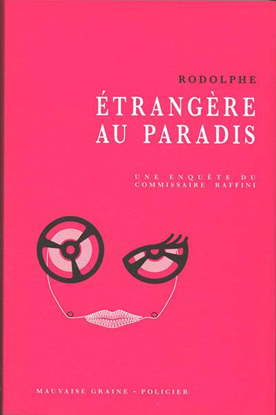 Une enquête du commissaire Raffini. Etrangère au paradis