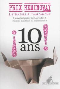 Prix Hemingway, littérature et tauromachie : 10 ans ! : 8 nouvelles inédites des Laureadors 8. Premio Hemingway : 10 años ! : 8 relatos inéditos de los Laureados 8